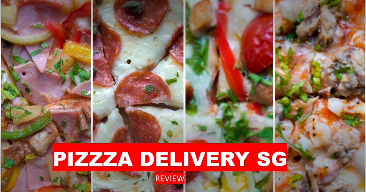 Pizza Delivery Singapore Review Singapore Lifestyle