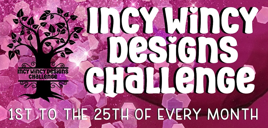 Incy Wincy Designs Challenge -1st to the 25th every month
