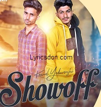 Showoff Lyrics Kamal Yaduvanshi I drive in my dad's new car this time i've gone too far i did not know the price i'd pay i chorus: lyrics don latest song lyrics