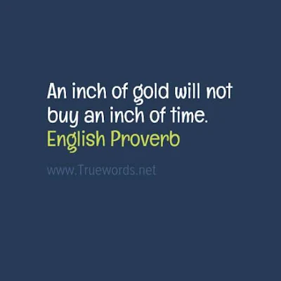 An inch of gold will not buy an inch of time