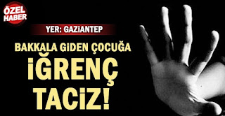 Gaziantep'te Bakkala giden çocuğa iğrenç taciz!