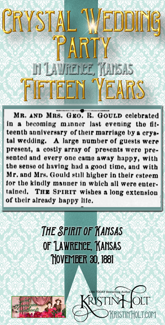 Kristin Holt | Victorian-American Wedding Anniversary Parties: Crystal Wedding Party in Lawrence, Kansas--Fifteen Years for Mr. and Mrs. Geo. R. Gould. Annouced in The Spirit of Kansas of Lawrence, Kansas, on November 30, 1881.