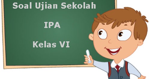 Soal Ujian Sekolah Us Ipa Kelas 6 Sd Mi Tahun Ajaran 2017 2018 Juragan Les