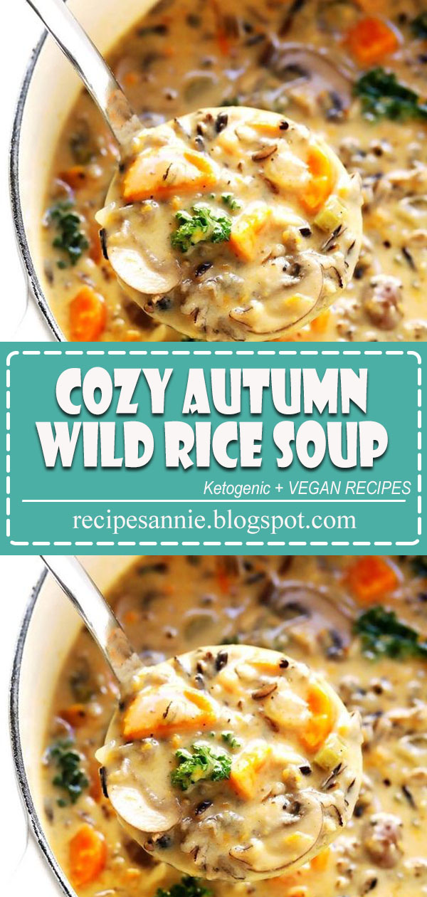 Cozy Autumn Wild Rice Soup Recipes Annie