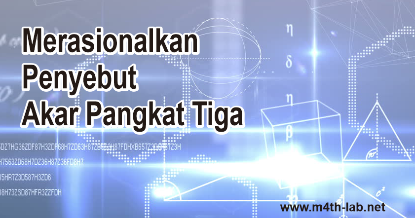 Cara Merasionalkan Penyebut Bentuk Akar Pangkat Tiga Dilengkapi Soal Penerapan M4th Lab