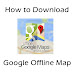 How to Download Google Maps Offline in Android ?