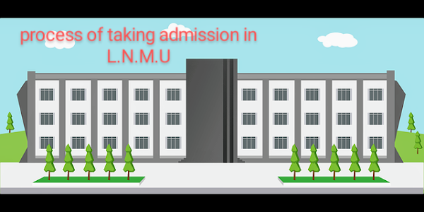 Step by step process of taking admission in L.N.M.U 2020-23