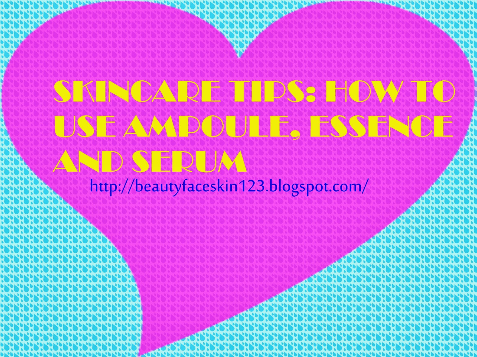 GREAT SKINandLIFE SKINCARE TIPS HOW TO USE AMPOULE, ESSENCE AND SERUM