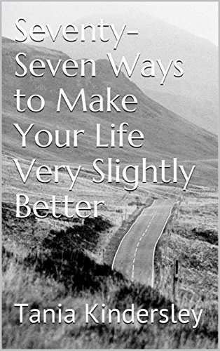 Seventy-Seven Ways to Make Your Life Slightly Better