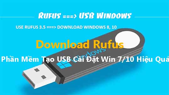 Download Rufus mới nhất - Phần mềm tạo USB cài đặt Win 7/10 hiệu quả