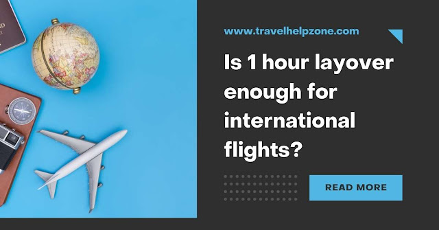 Is 1 hour layover enough for international flights?