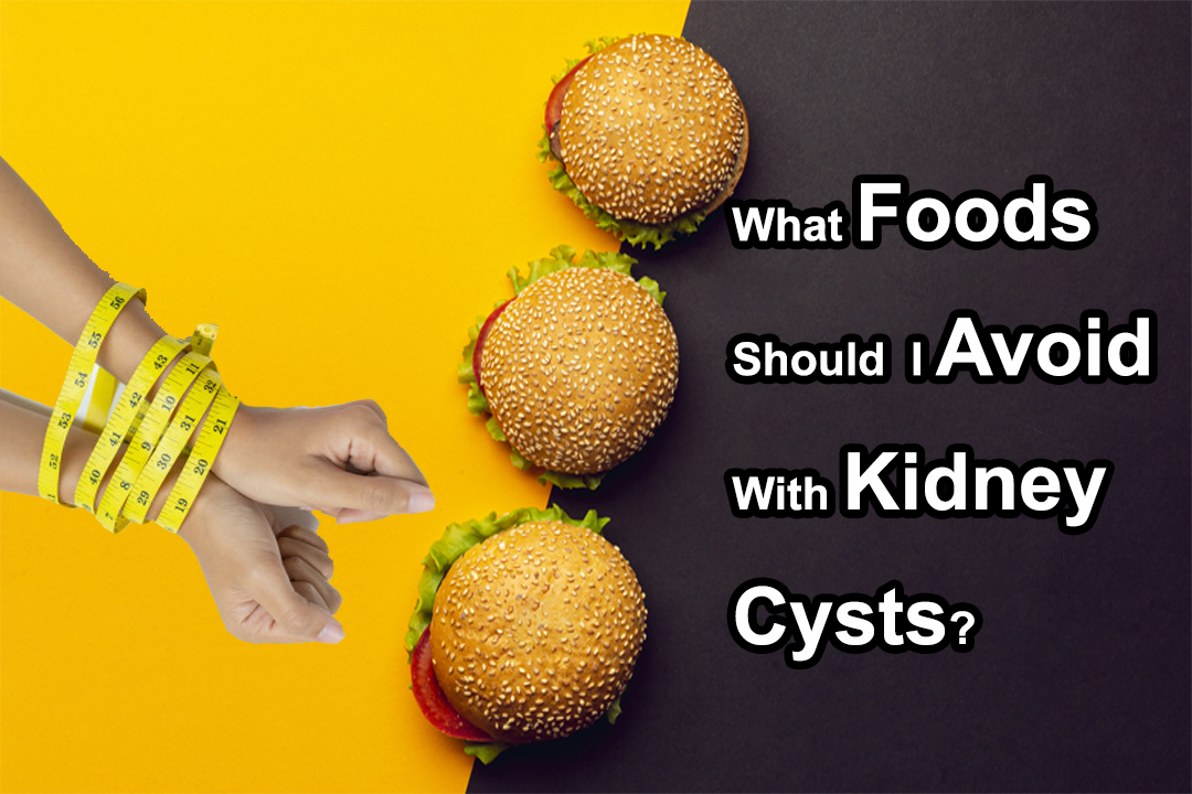 What Foods Should I Avoid With Kidney Cysts? Ayurvedic Kidney Failure