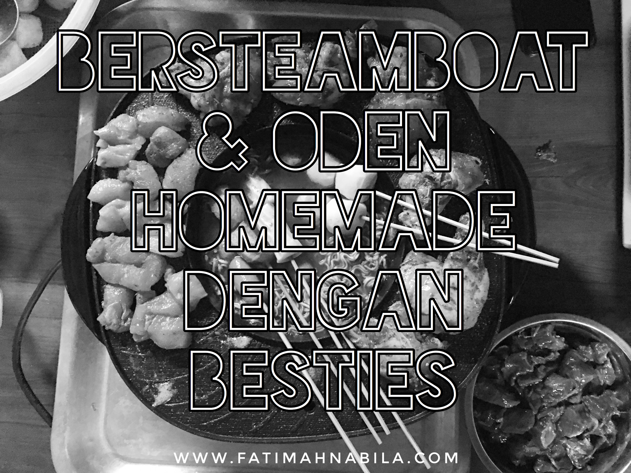 Bersteamboat Oden Homemade Dengan Besties Fatimahnabila