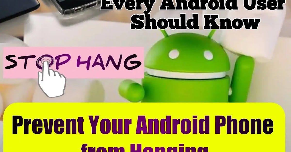 Full Solutions to Prevent Android Phone Hanging.