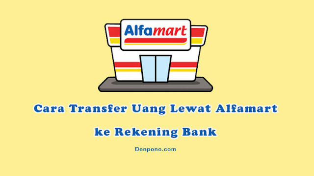 Cara Transfer Uang Lewat Alfamart ke Rekening BRI BCA BNI MANDIRI