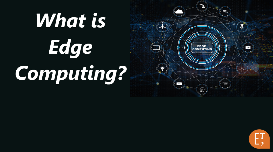 What Is Edge Computing and why does it matter? Explained in simple