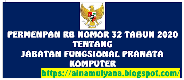 Peraturan Menpan RB atau Permenpan RB Nomor PERMENPAN RB NOMOR 32 TAHUN 2020 TENTANG JABATAN FUNGSIONAL PRANATA KOMPUTER