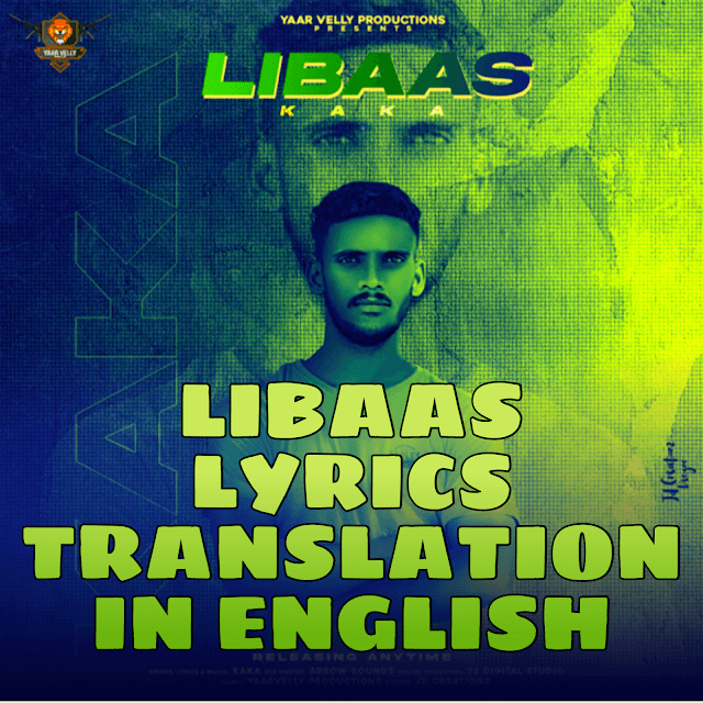 Libaas Lyrics Translation In English Kaka