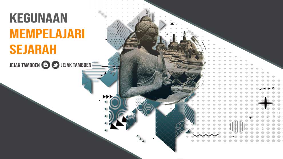 Kegunaan Dan Manfaat Mempelajari Sejarah