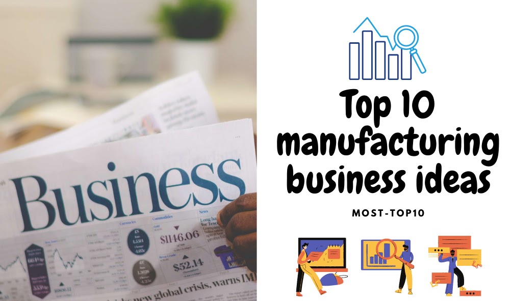 Top 10 manufacturing business ideas