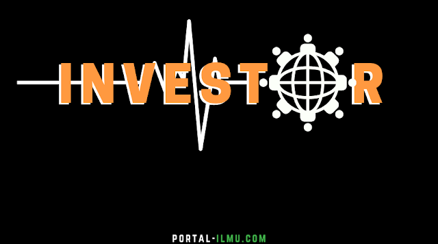 Pengertian Investor, Tujuan, Ciri Khas dan Jenis Investor