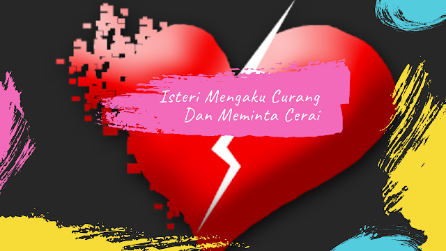 Isteri Mengaku Curang Dan Meminta Cerai