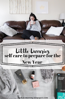 Little luxuries // self care to prepare for the New Year on Work it Mommy blog