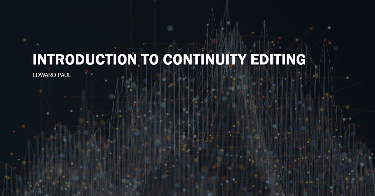 INTRODUCTION TO CONTINUITY EDITING