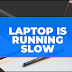Why My Laptop is Very Slow - 9 Best Ways How do You Fix it?
