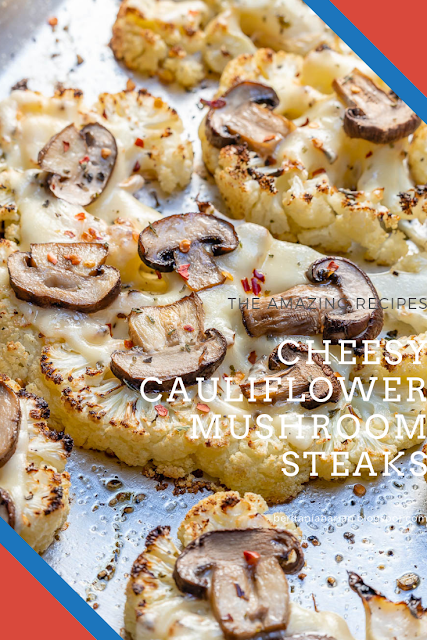 Cheesy Cauliflower Mushroom Steaks Cheesy Cauliflower Mushroom Steaks