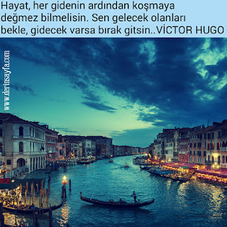 Hayat, her gidenin ardından koşmaya değmez bilmelisin. Sen gelecek