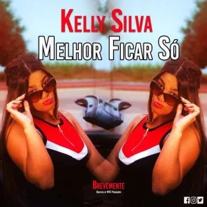 Kelly Silva - Melhor Ficar Só