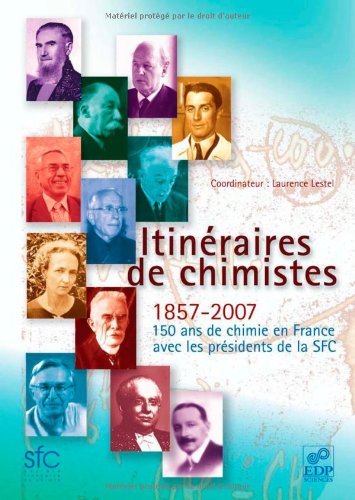 [PDF] Télécharger Livre Gratuit: Itinéraires de chimistes : 1857-2007, 150 ans de chimie en France avec les présidents de la SFC