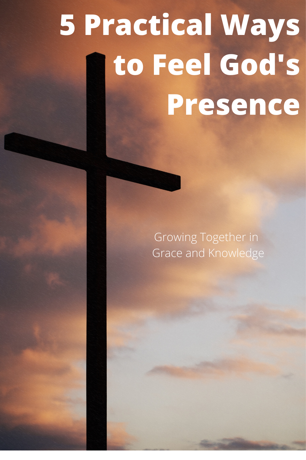 5 Practical Ways to Feel God's Presence