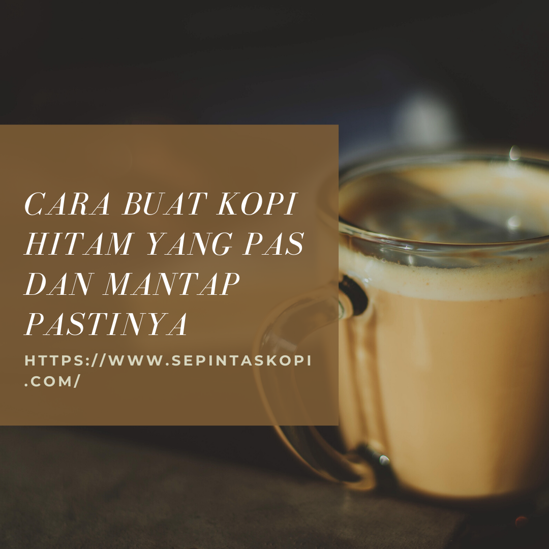 Gambar Cara Buat Kopi Hitam Yang Pas Dan Mantap Pastinya