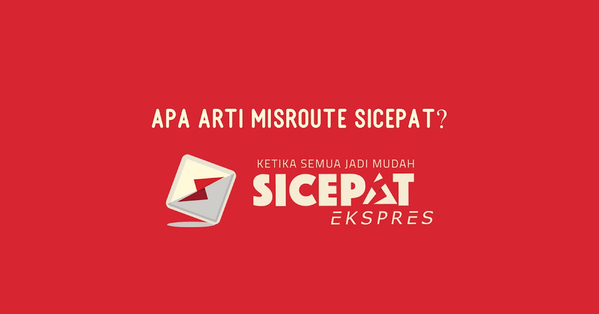 Apa Arti Misroute Sicepat? KangTho