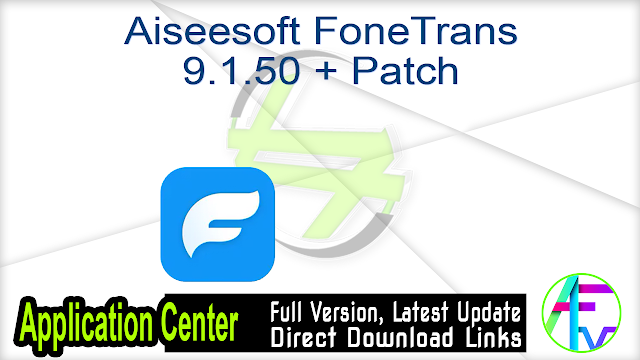Aiseesoft FoneTrans 9.1.50 + Patch