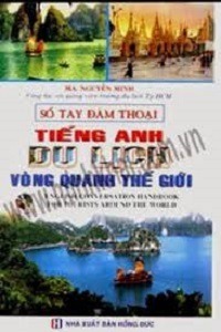 Sổ Tay Đàm Thoại Tiếng Anh Du Lịch Vòng Quanh Thế Giới - Nguyễn Minh