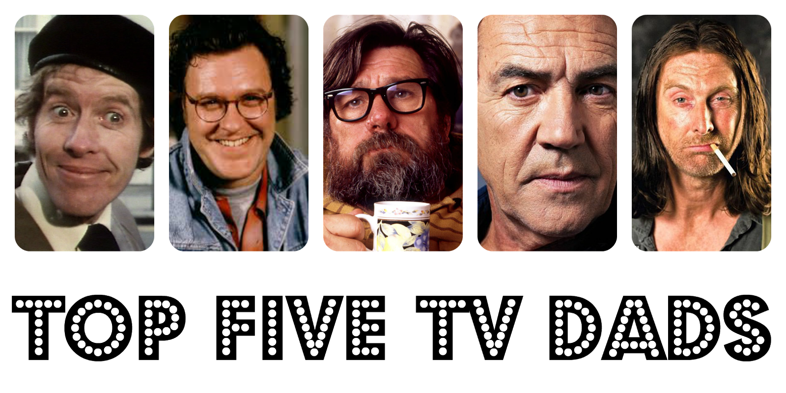 Who's The Daddy My Top Five British TV Dads