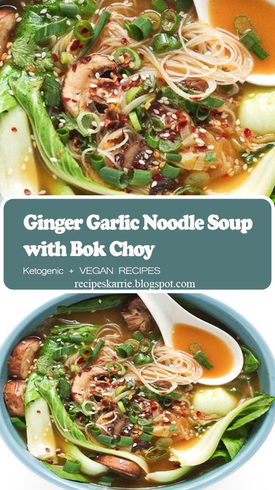Ginger Garlic Noodle Soup with Bok Choy Recipes Karrie