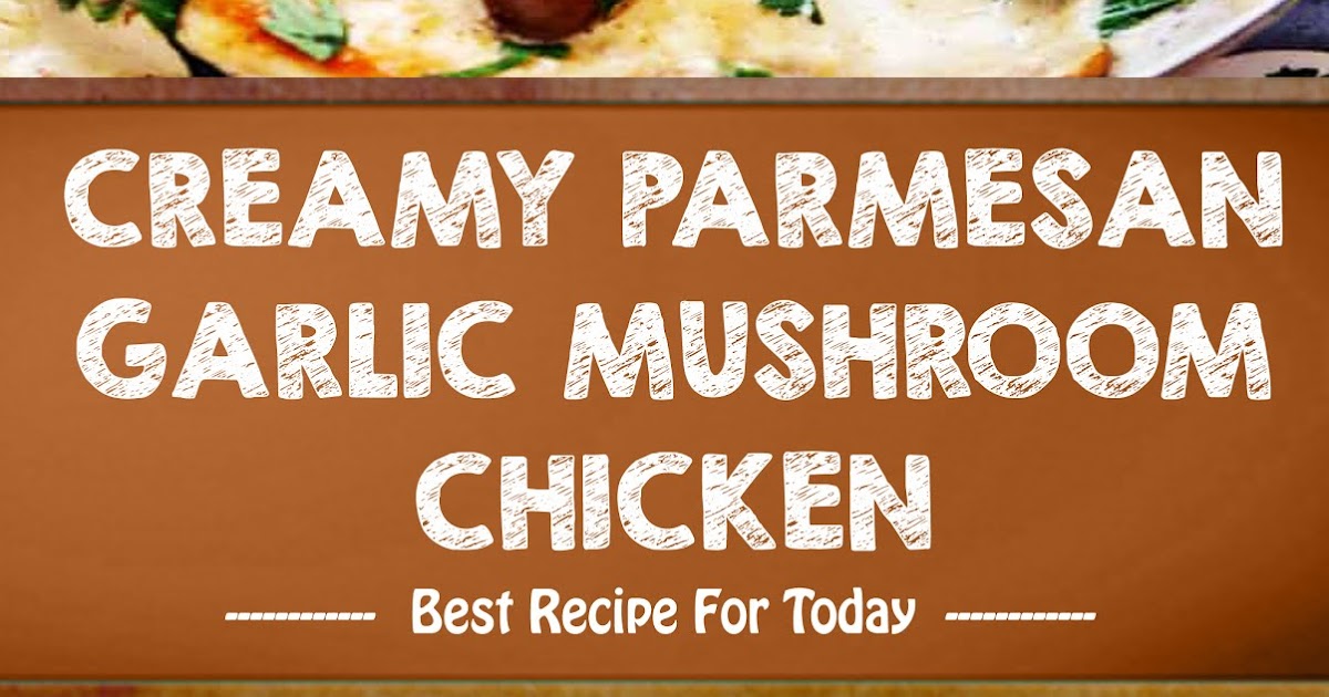 CREAMY PARMESAN GARLIC MUSHROOM CHICKEN food near me