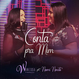 Baixar Música Gospel Conta Pra Mim - Wanessa Rizzutti feat. Noemi Nonato Mp3