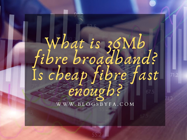What is 36Mb fibre broadband? Is cheap fibre fast enough? What is 36Mb fibre broadband? Is cheap fibre fast enough?