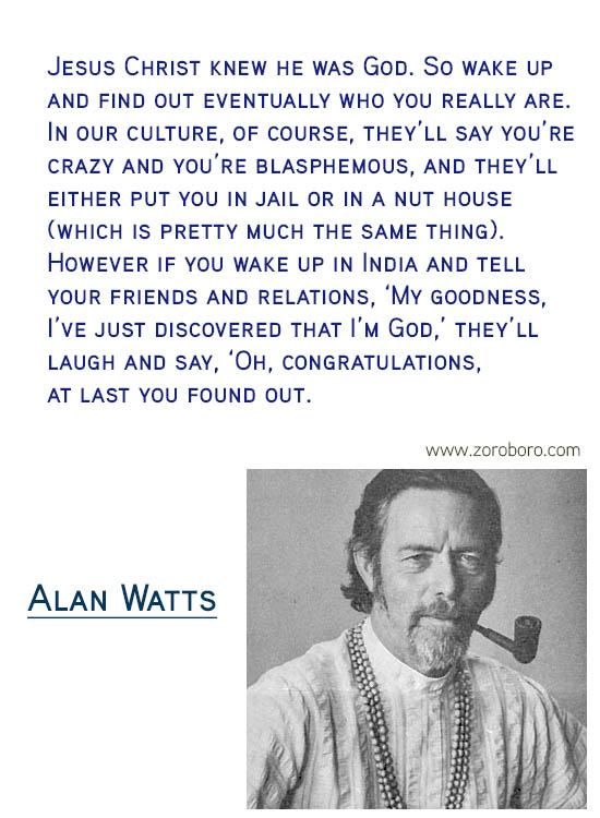 Alan Watts Quotes. Buddhism Quotes, Alan Watts Philosophy, Taoism Quotes, Zen Quotes, Spiritual Quotes, Mind & Life Quotes. Alan Watts Teachings