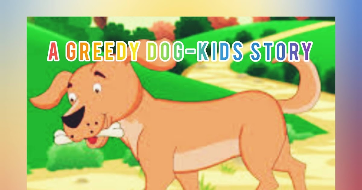 A Greedy Dog-Kids Story - Pinoy Writings
