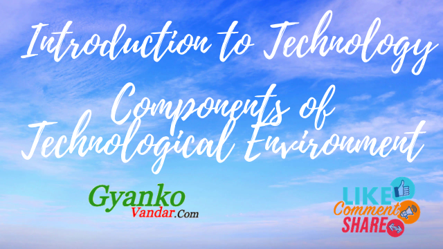 Concept of Technology | Components of Technological Environment Concept of Technology | Components of Technological Environment
