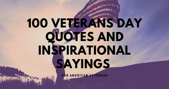 100 Veterans Day Quotes And Inspirational Sayings For American Veterans 