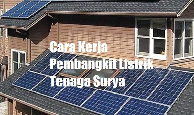 Cara Kerja Pembangkit Listrik Tenaga Surya - As D Dzulkifli