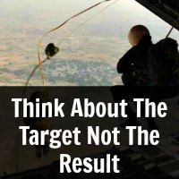 Think About The Target Not The Result