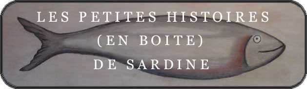 Les petites histoires (en boite) de Sardine